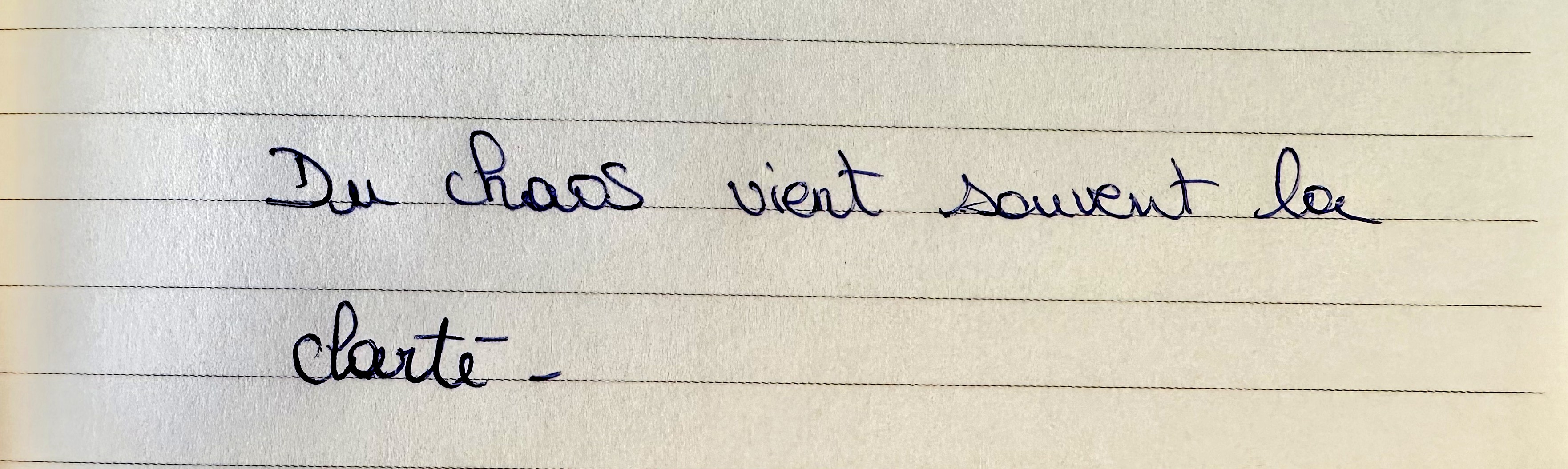 Du chaos vient souvent la clarté.